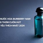 Top 7 Nước Hoa Burberry Nam Hương Thơm Cuốn Hút Được Yêu Thích Nhất 2024