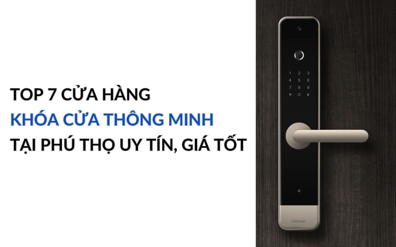 cửa hàng khóa cửa thông minh tại Phú Thọ