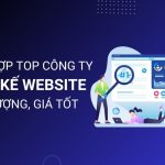 Tổng Hợp 10 Top Công Ty Thiết Kế Website Đáng Tin Cậy, Giá Tốt