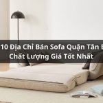 Tổng Hợp Top 10 Địa Chỉ Bán Sofa Quận Tân Bình Chất Lượng Giá Tốt