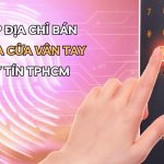 Tổng Hợp TOP 7 Địa Chỉ Bán Khóa Cửa Vân Tay Uy Tín TPHCM