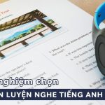 Kinh Nghiệm Lựa Chọn Nguồn Luyện Nghe Tiếng Anh Phù Hợp Với Trình Độ