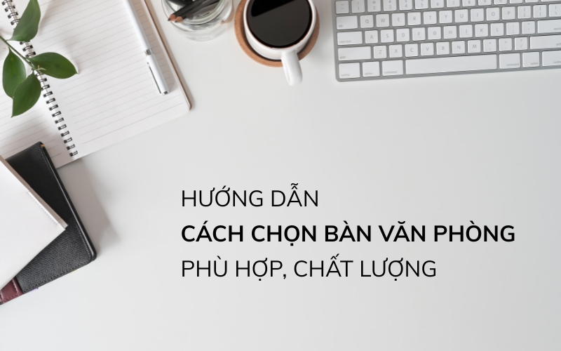 cách chọn bàn văn phòng