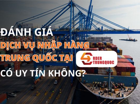 Đánh giá đặt hàng Trung Quốc tại Order Trung Quốc có tốt không?