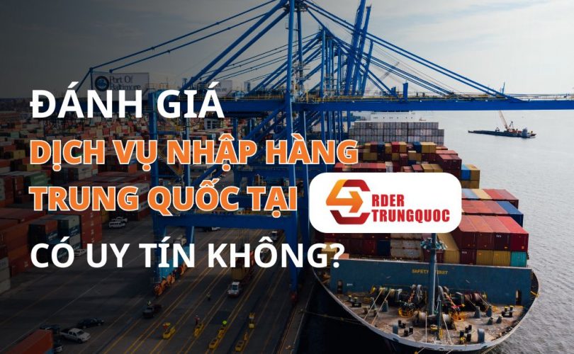 Đánh giá đặt hàng Trung Quốc tại Order Trung Quốc có tốt không?