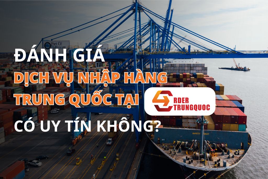 Đánh giá đặt hàng Trung Quốc tại Order Trung Quốc có tốt không?