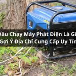 Dầu Chạy Máy Phát Điện Là Gì? Gợi Ý Địa Chỉ Mua Uy Tín Hiện Nay