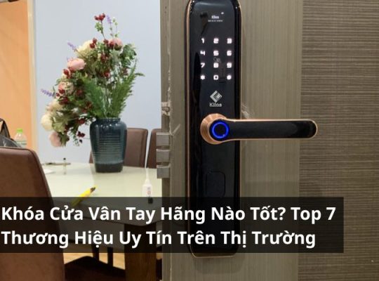 khóa cửa vân tay hãng nào tốt
