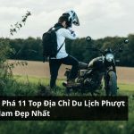 Khám Phá 11 Top Địa Chỉ Du Lịch Phượt Việt Nam Đẹp Nhất