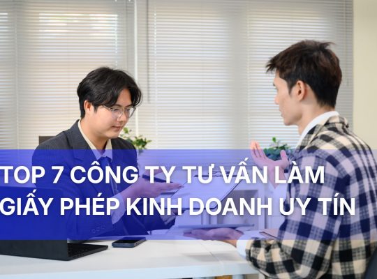 Top 7 công ty tư vấn làm giấy phép kinh doanh trọn gói, uy tín