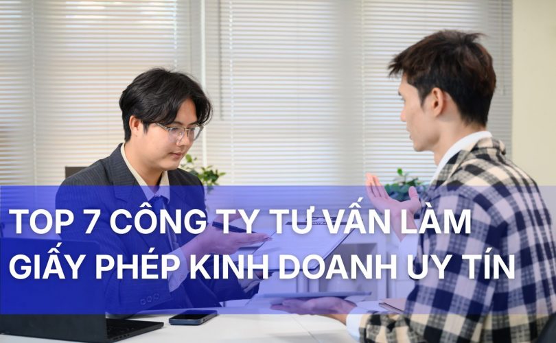 Top 7 công ty tư vấn làm giấy phép kinh doanh trọn gói, uy tín